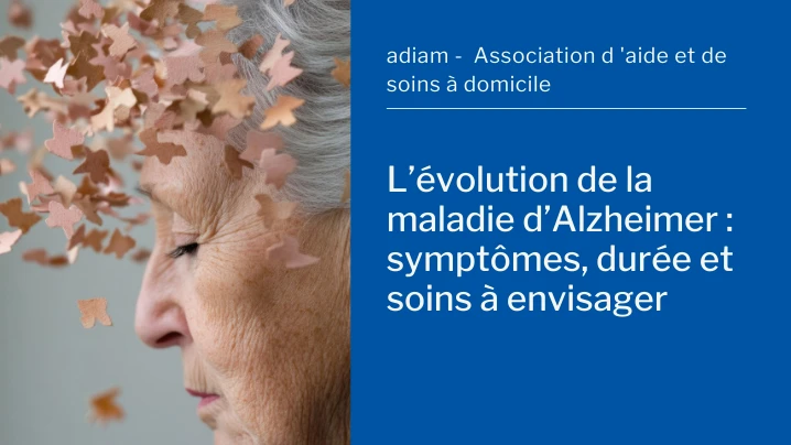 Evolution de la maladie d'Alzheimer , durée, âge et acoompagnement